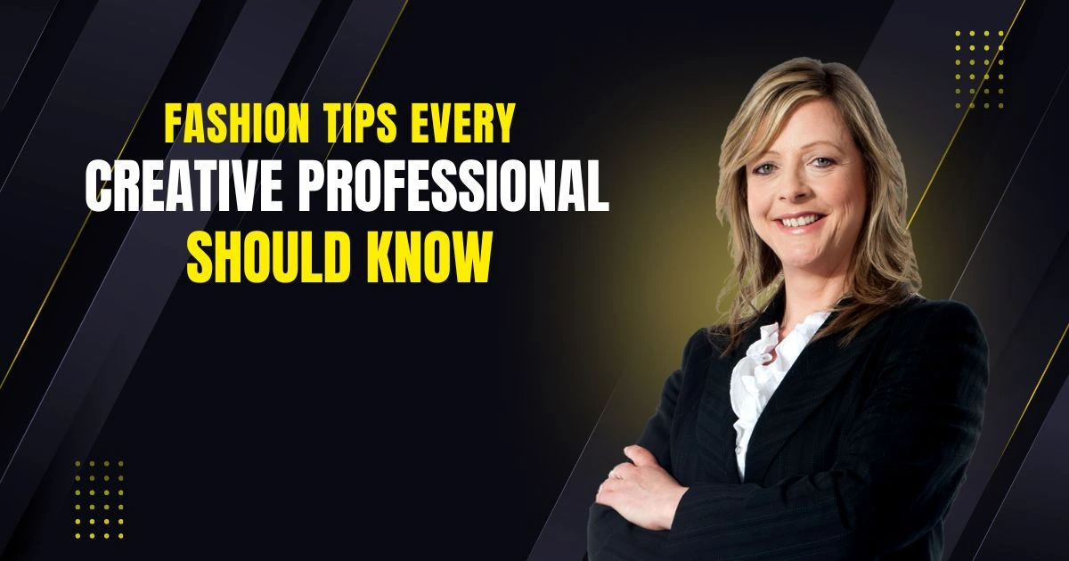 10 Fashion Tips Every Creative Professional Should Know